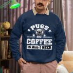 24hluxury– Pugs And Coffee Is All I Need Sweatshirt